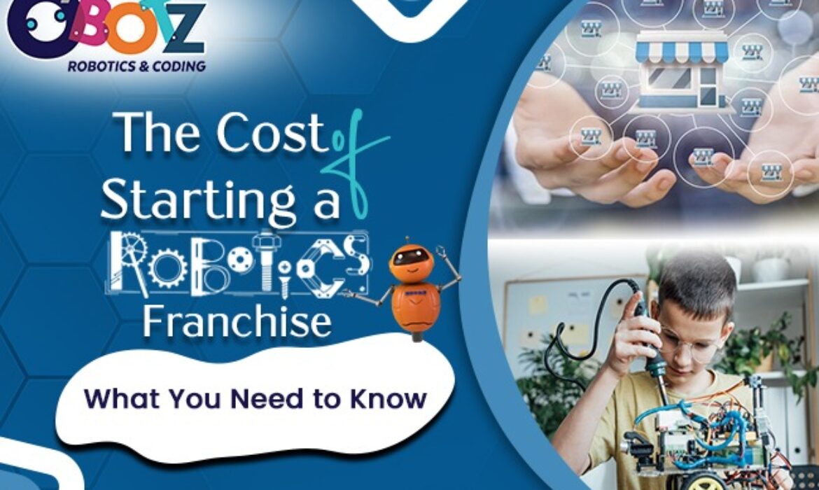 The Cost of Starting a Robotics Franchise: What You Need to Know