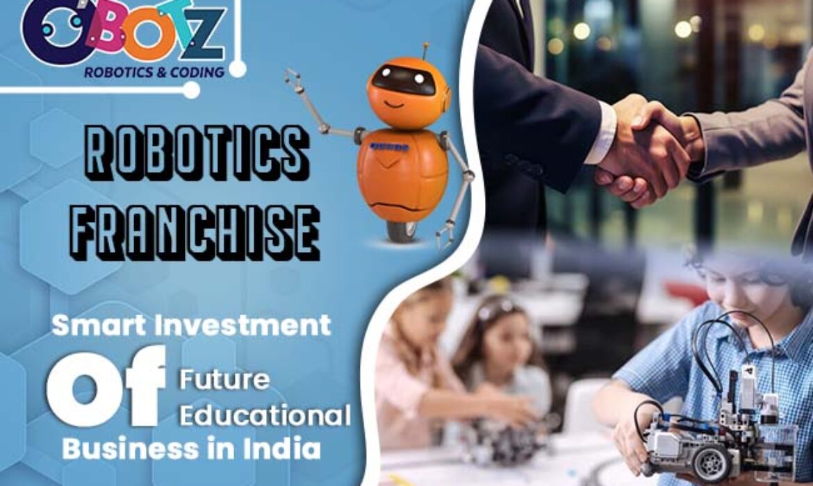Robotics Franchise: Smart Investment of Future of Educational Business in India