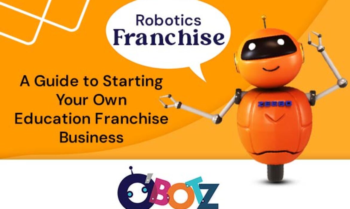 Robotics Franchise: A Guide to Starting Your Own Education Franchise Business